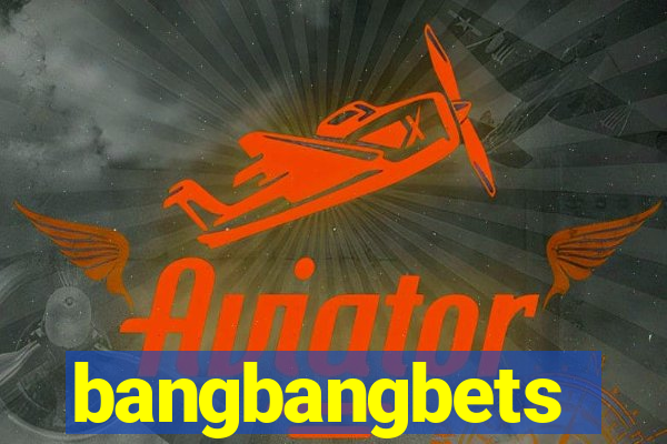 bangbangbets