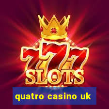 quatro casino uk