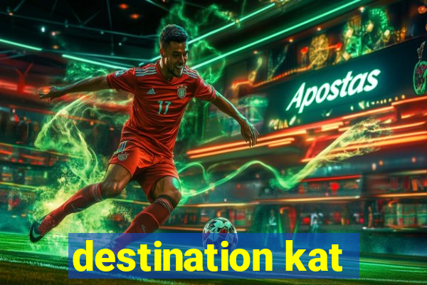 destination kat