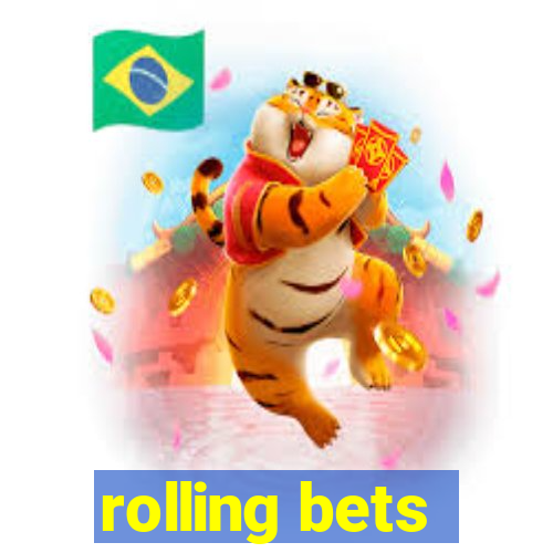 rolling bets