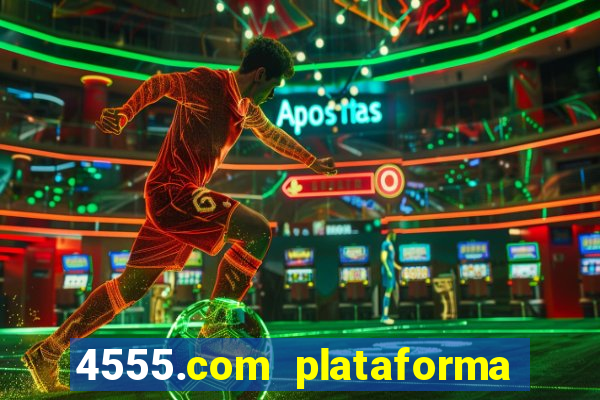 4555.com plataforma de jogos