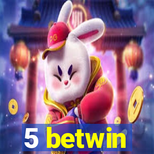 5 betwin