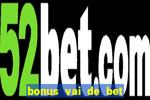 bonus vai de bet como usar