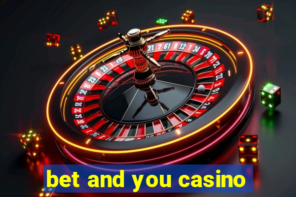 bet and you casino