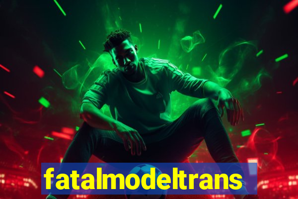 fatalmodeltrans