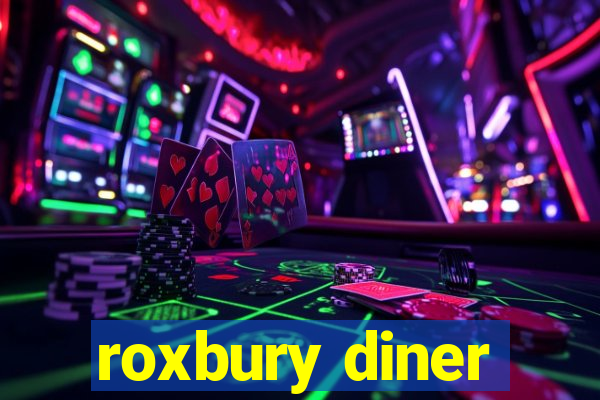 roxbury diner