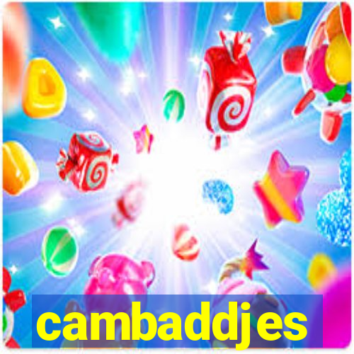 cambaddjes