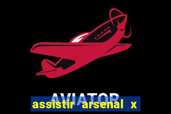 assistir arsenal x barcelona ao vivo hd