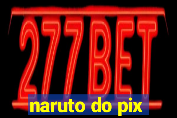 naruto do pix