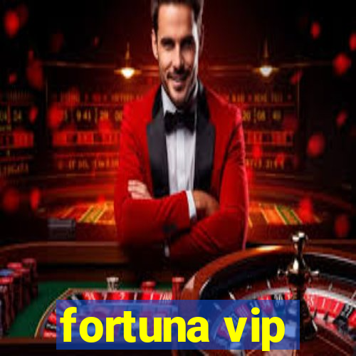 fortuna vip