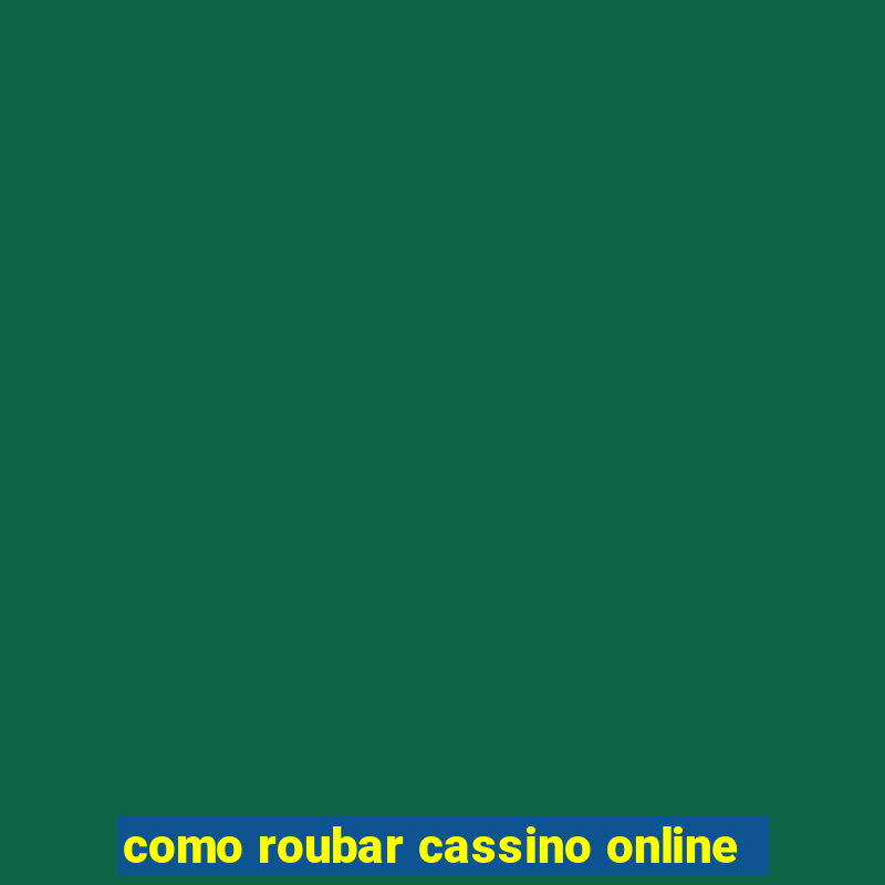 como roubar cassino online