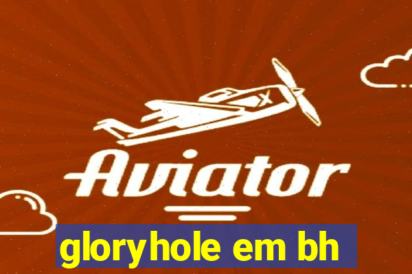 gloryhole em bh