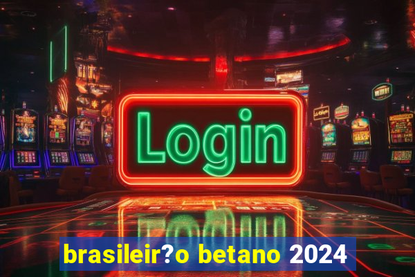 brasileir?o betano 2024