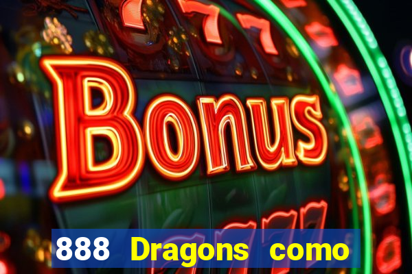 888 Dragons como ganhar 888 dragon