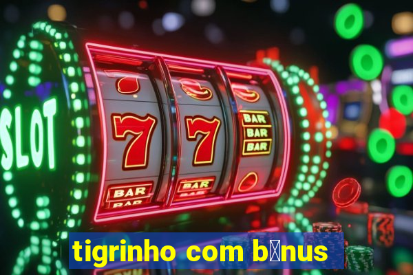 tigrinho com b么nus