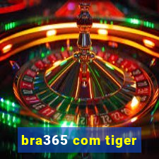 bra365 com tiger