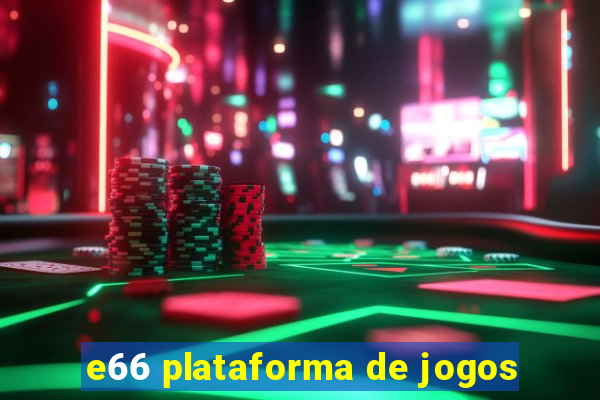 e66 plataforma de jogos