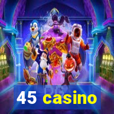 45 casino