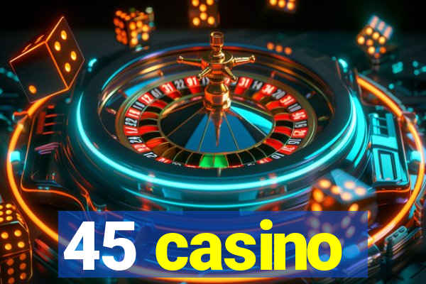 45 casino