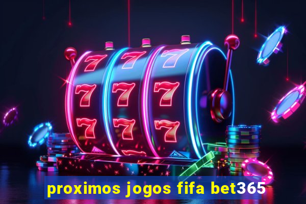 proximos jogos fifa bet365