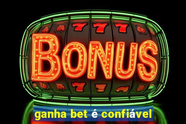 ganha bet é confiável