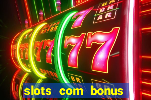 slots com bonus sem deposito