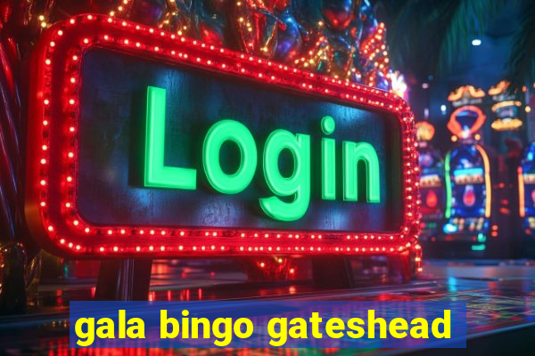 gala bingo gateshead