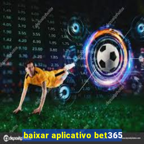 baixar aplicativo bet365