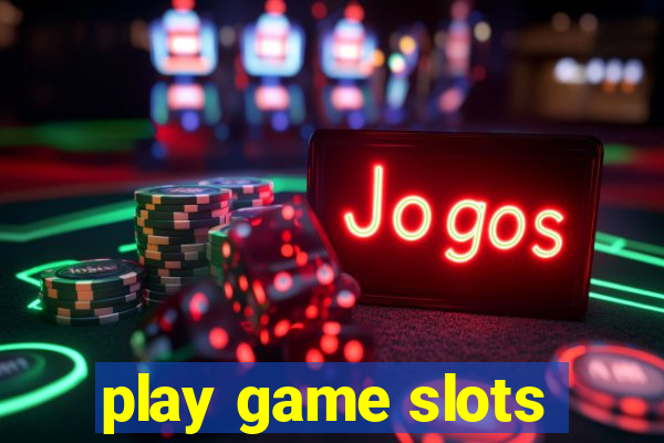 play game slots