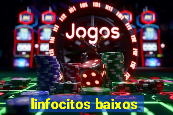 linfocitos baixos