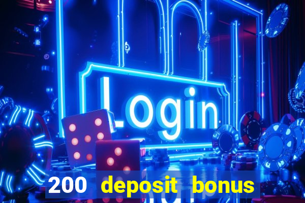 200 deposit bonus online casino