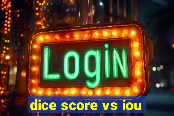 dice score vs iou