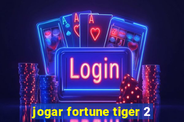 jogar fortune tiger 2