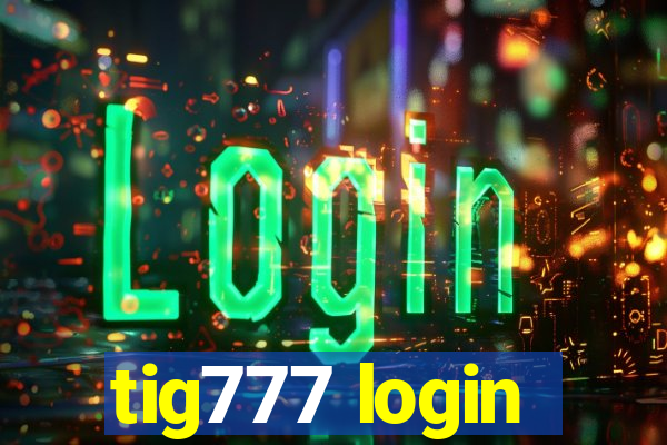 tig777 login