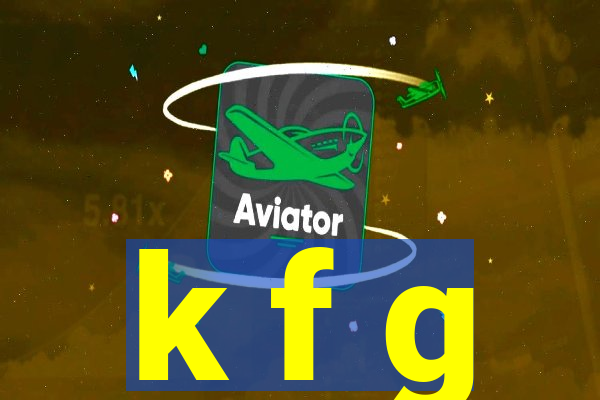 k f g