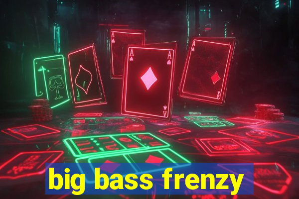 big bass frenzy