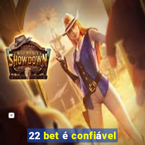 22 bet é confiável