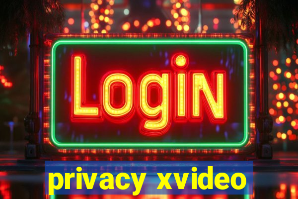 privacy xvideo