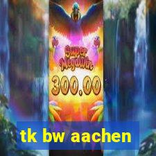 tk bw aachen