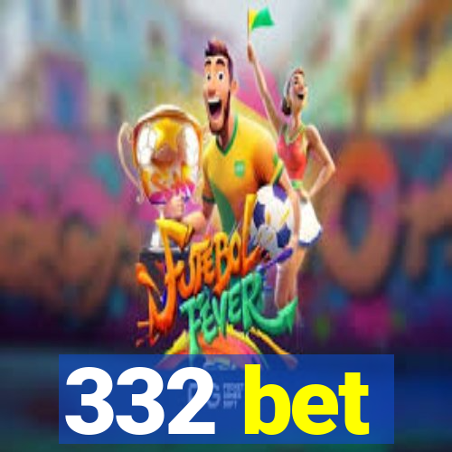 332 bet