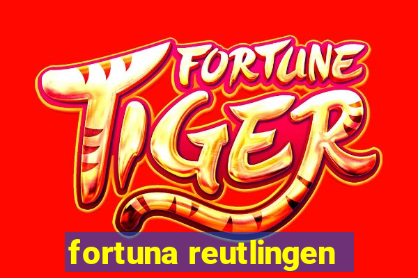 fortuna reutlingen