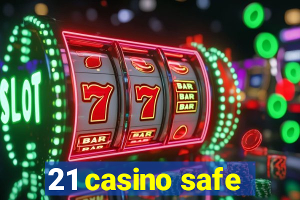 21 casino safe