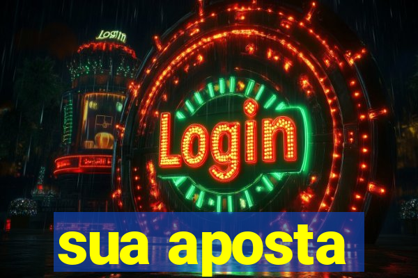 sua aposta