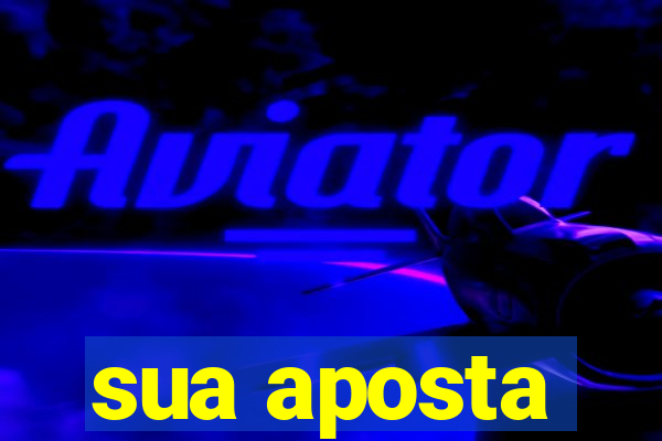 sua aposta