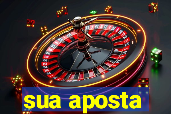 sua aposta