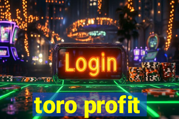 toro profit