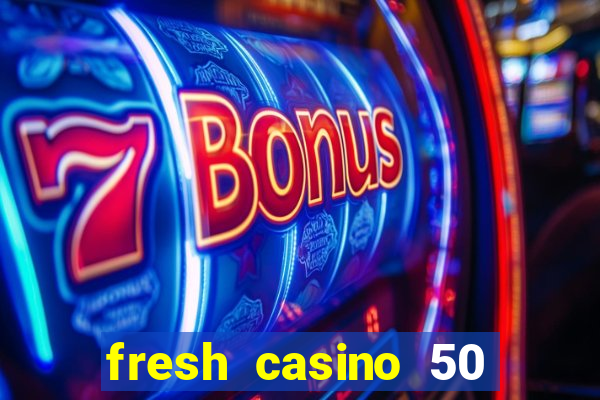 fresh casino 50 free spins