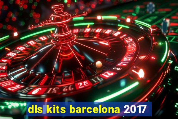 dls kits barcelona 2017