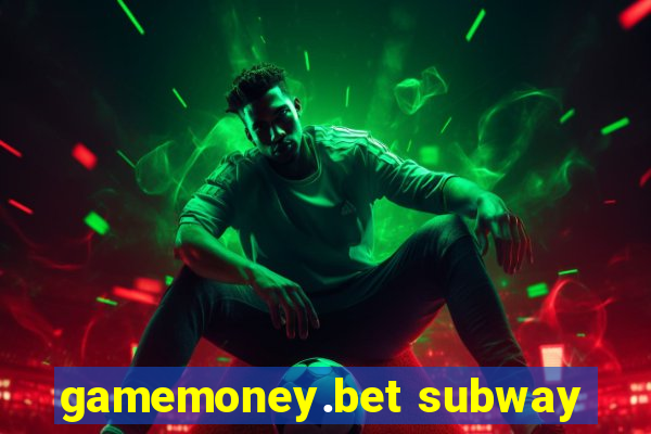 gamemoney.bet subway