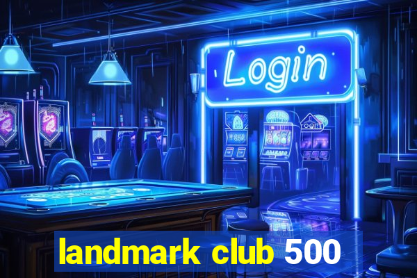 landmark club 500